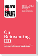 HBR's 10 Must Reads on Reinventing HR (with bonus article "People Before Strategy" by Ram Charan, Dominic Barton, and Dennis Carey)