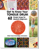 Get to Know Your Tongue Drum. 62 Simple Songs for Absolute Beginners