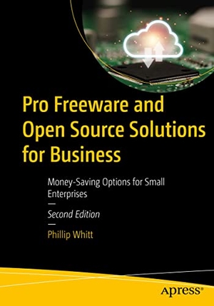 Whitt, Phillip. Pro Freeware and Open Source Solutions for Business - Money-Saving Options for Small Enterprises. Apress, 2022.