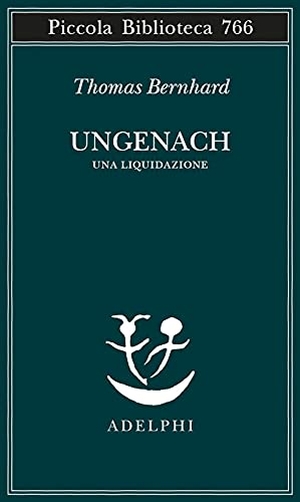 Bernhard, Thomas. Ungenach. Una liquidazione. , 2021.