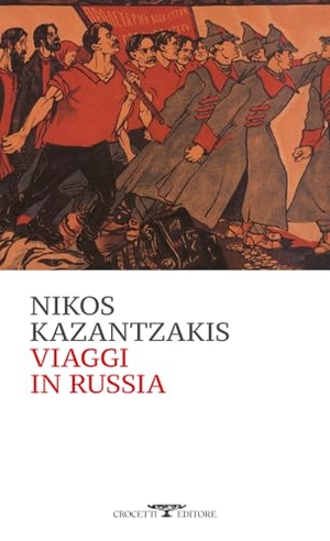Kazantzakis, Nikos. Viaggi in Russia. Crocetti, 2025.