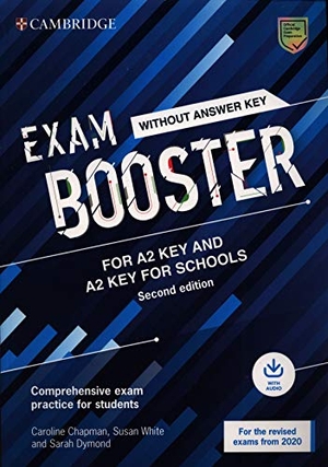 Chapman, Caroline / White, Susan et al. Exam Booster for A2 Key and A2 Key for Schools Without Answer Key with Audio for the Revised 2020 Exams - Comprehensive Exam Practice for Students. Cambridge University Press, 2020.