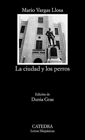 Vargas Llosa, Mario. La ciudad y los perros. Ediciones Cátedra, 2018.