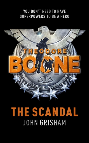 Grisham, John. Theodore Boone 06. The Scandal. Hodder And Stoughton Ltd., 2017.