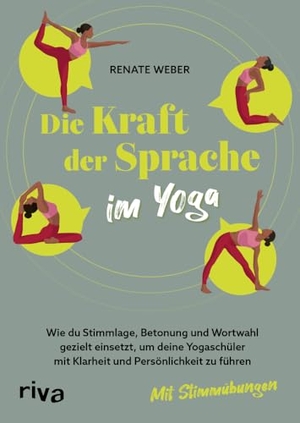 Weber, Renate. Die Kraft der Sprache im Yoga - Wie du Stimmlage, Betonung und Wortwahl gezielt einsetzt, um deine Yogaschüler mit Klarheit und Persönlichkeit zu führen. Mit Stimmübungen. riva Verlag, 2025.