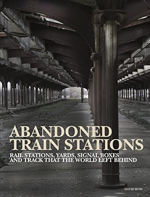 Ross, David. Abandoned Train Stations - Rail Stations, Yards, Signalboxes and Tracks That the World Left Behind. Amber Books, 2022.