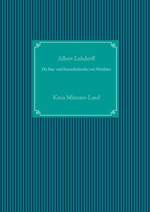 Luhdorff, Albert. Die Bau- und Kunstdenkmäler von Westfalen - Kreis Münster-Land. Books on Demand, 2020.