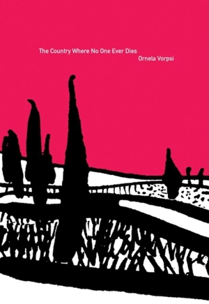 Vorpsi, Ornela. Country Where No One Ever Dies. DALKEY ARCHIVE PR, 2009.