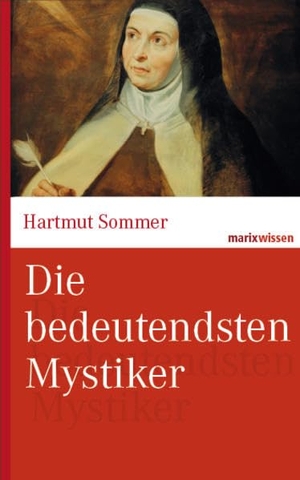 Sommer, Hartmut. Die bedeutendsten Mystiker - Große Mystiker des Christentums aus zwei Jahrtausenden.. Marix Verlag, 2013.