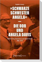 »Schwarze Schwester Angela« - Die DDR und Angela Davis
