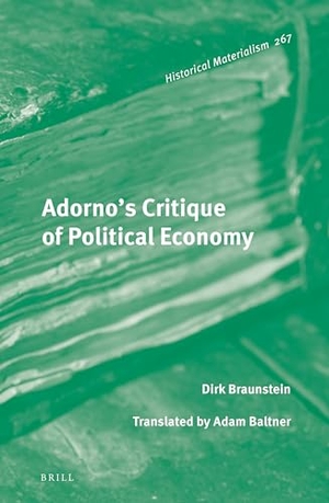 Braunstein, Dirk. Adorno's Critique of Political Economy. Brill, 2022.