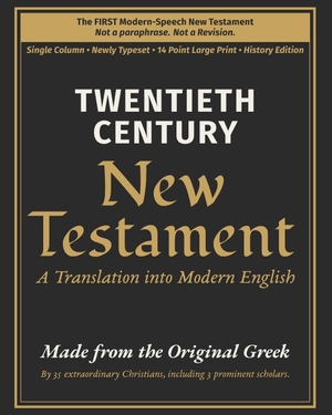 Publishing, Truth Unredacted / Thirty-Five In Translators and Scholars. TWENTIETH CENTURY New Testament - A Translation into Modern English - 1904 Revised Edition · Not a paraphrase . 14-Point Large Print · History Edition. Paul Wallis Books, 2026.