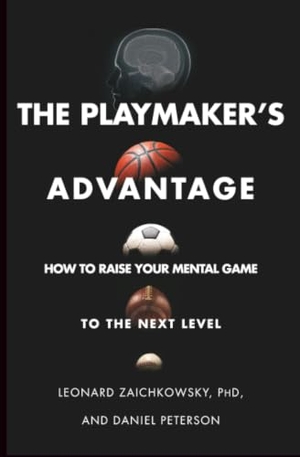 Zaichkowsky, Leonard / Daniel Peterson. The Playmaker's Advantage - How to Raise Your Mental Game to the Next Level. Gallery/Jeter Publishing, 2019.