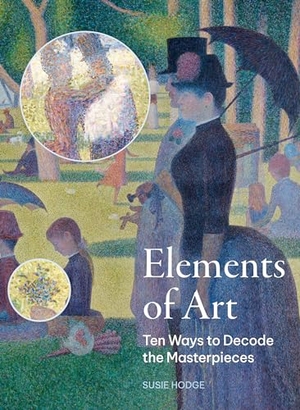 Hodge, Susie. Elements of Art - Ten Ways to Decode the Masterpieces. Quarto Publishing PLC, 2024.