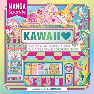 Camero, K.. Manga Sparkle: Kawaii - A Cute & Shimmery Anime & Manga Style Coloring Book. St. Martin's Publishing Group, 2023.