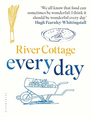 Fearnley-Whittingstall, Hugh. River Cottage Every Day. Bloomsbury Publishing PLC, 2017.