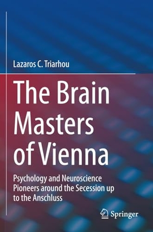 Triarhou, Lazaros C.. The Brain Masters of Vienna - Psychology and Neuroscience Pioneers around the Secession up to the Anschluss. Springer International Publishing, 2023.