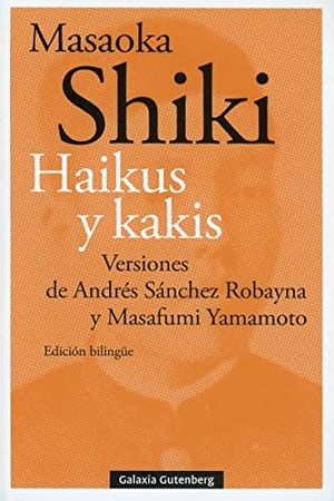 Sánchez Robayna, Andrés / Shiki Masaoka. Haikus y kakis. Galaxia Gutenberg, S.L., 2021.
