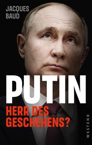 Baud, Jacques. Putin - Herr des Geschehens?. Westend, 2023.