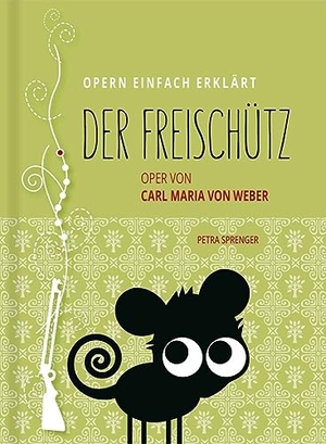 Sprenger, Petra. Freischütz - Oper einfach erklärt für Einsteiger - Handlung & Figuren | Edition Opern einfach erklärt (Band 2). Verlag OPERNMOUTH, 2024.