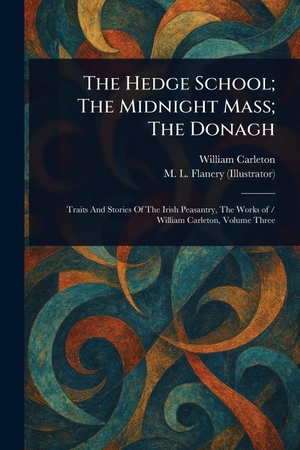 Carleton, William / M L Flanery. The Hedge School; The Midnight Mass; The Donagh. Creative Media Partners, LLC, 2025.