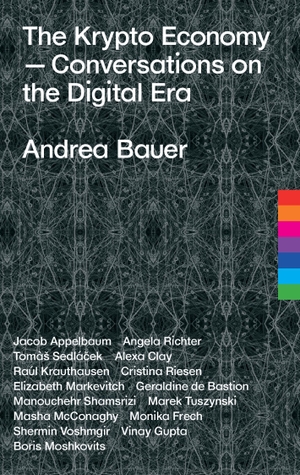 Appelbaum, Jacob / Bauer, Andrea et al. The Krypto Economy - Conversations on the Digital Era. tredition, 2017.