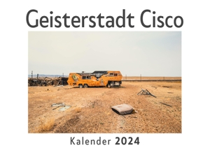 Müller, Anna. Geisterstadt Cisco (Wandkalender 2024, Kalender DIN A4 quer, Monatskalender im Querformat mit Kalendarium, Das perfekte Geschenk). 27amigos, 2023.