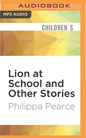 Pearce, Philippa. Lion at School and Other Stories. Brilliance Audio, 2017.