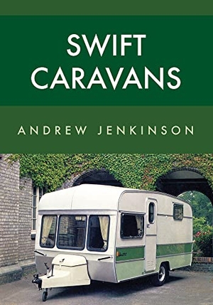 Jenkinson, Andrew. Swift Caravans. Amberley Publishing, 2018.