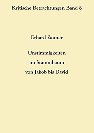 Zauner, Erhard. Unstimmigkeiten im Stammbaum von Jakob bis David. Books on Demand, 2021.