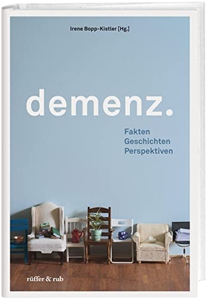 Bopp-Kistler, Irene (Hrsg.). Demenz - Fakten Geschichten Perspektiven. Rüffer&Rub Sachbuchverlag, 2022.
