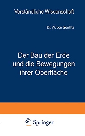 Seidlitz, W. Von. Der Bau der Erde und die Bewegungen ihrer Oberfläche - Eine Einführung in die Grundfragen der allgemeinen Geologie. Springer Berlin Heidelberg, 1932.