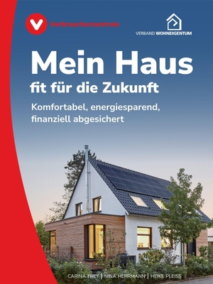 Frey, Carina / Herrmann, Nina et al. Mein Haus - fit für die Zukunft - Komfortabel, energiesparend, finanziell abgesichert. Verbraucherzentrale NRW, 2026.