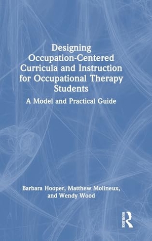 Hooper, Barbara / Molineux, Matthew et al. Designing Occupation-Centered Curricula and Instruction for Occupational Therapy Students - A Model and Practical Guide. Taylor & Francis Ltd, 2026.