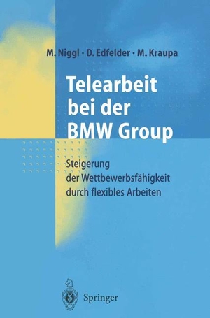Niggl, M. / Kraupa, M. et al. Telearbeit bei der BMW Group - Steigerung der Wettbewerbsfähigkeit durch flexibles Arbeiten. Springer Berlin Heidelberg, 2000.