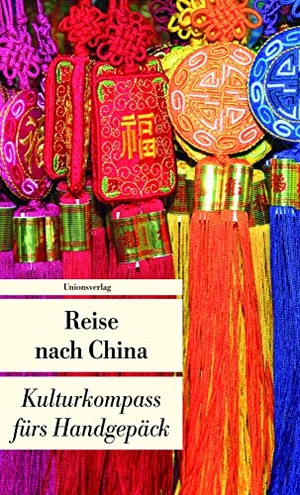 Hauser, Françoise (Hrsg.). Reise nach China - Kulturkompass fürs Handgepäck. Unionsverlag, 2011.