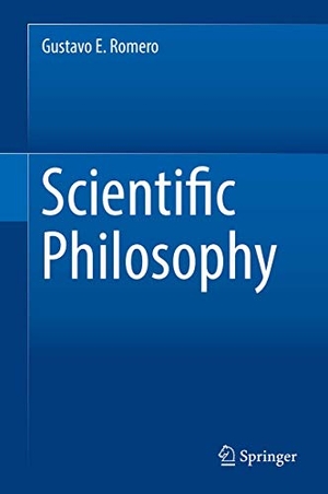 Romero, Gustavo E.. Scientific Philosophy. Springer International Publishing, 2018.