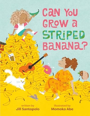 Santopolo, Jill. Can You Grow a Striped Banana?. Penguin Young Readers, 2026.