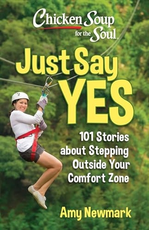 Newmark, Amy. Chicken Soup for the Soul: Just Say Yes - 101 Stories about Stepping Outside Your Comfort Zone. Chicken Soup for the Soul, 2024.
