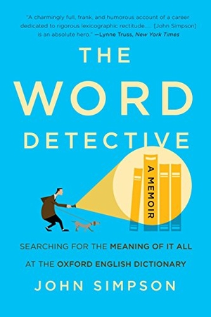 Simpson, John. The Word Detective - Searching for the Meaning of It All at the Oxford English Dictionary. Basic Books, 2017.