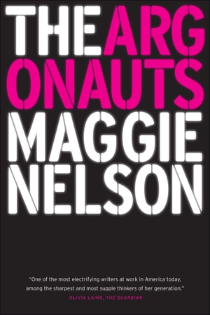 Nelson, Maggie. The Argonauts. Graywolf Press, 2016.