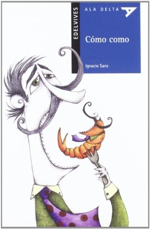 Sanz, Ignacio. Cómo como. Editorial Luis Vives (Edelvives), 2011.