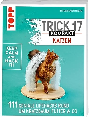 Knischewski, Miriam. Trick 17 kompakt - Katzen - 111 geniale Lifehacks rund um Kratzbaum, Futter & Co.. Frech Verlag GmbH, 2023.