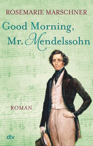 Marschner, Rosemarie. Good Morning, Mr. Mendelssohn - Roman. dtv Verlagsgesellschaft, 2017.