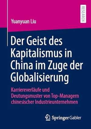 Liu, Yuanyuan. Der Geist des Kapitalismus in China im Zuge der Globalisierung - Karriereverläufe und Deutungsmuster von Top-Managern chinesischer Industrieunternehmen. Springer-Verlag GmbH, 2026.