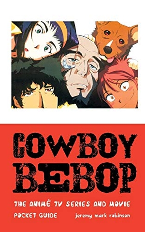 Robinson, Jeremy Mark. COWBOY BEBOP - THE ANIME TV SERIES AND MOVIE. Crescent Moon Publishing, 2015.