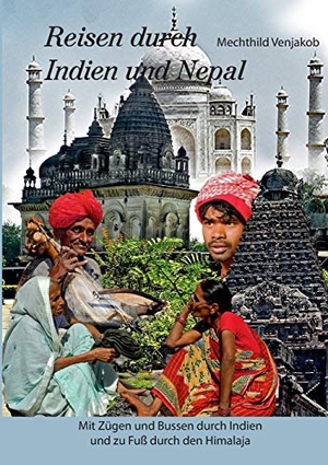 Venjakob, Mechthild. Reisen durch Indien und Nepal - Mit Zügen und Bussen durch Indien und zu Fuß durch den Himalaja. Books on Demand, 2017.