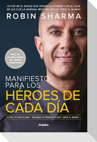 Manifiesto Para Los Héroes de Cada Día: Activa Tu Positivismo, Maximiza Tu Productividad, Sirve Al Mundo / The Everyday Hero Manifesto