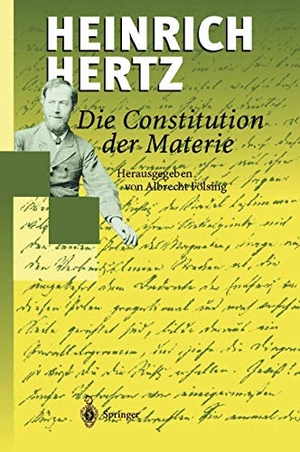 Hertz, Heinrich. Die Constitution der Materie - Eine Vorlesung über die Grundlagen der Physik aus dem Jahre 1884. Springer Berlin Heidelberg, 2012.