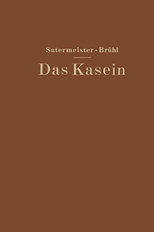 Brühl, Ernst / Edwin Sutermeister. Das Kasein - Chemie und technische Verwertung. Springer Berlin Heidelberg, 1932.